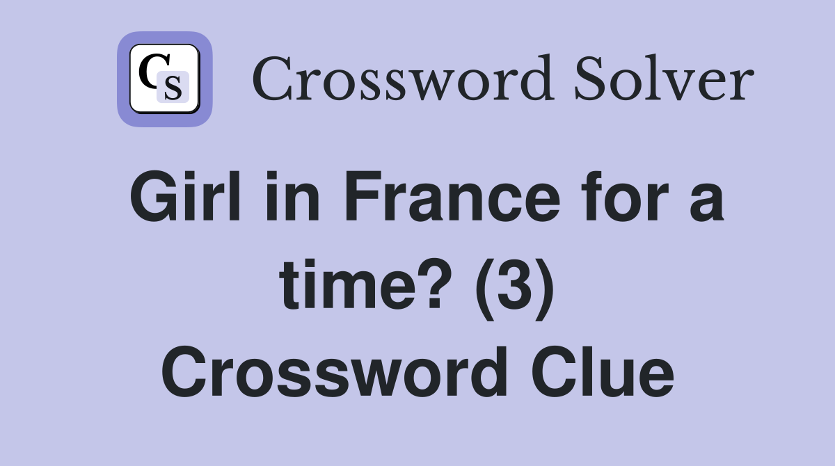 Girl in France for a time? (3) Crossword Clue