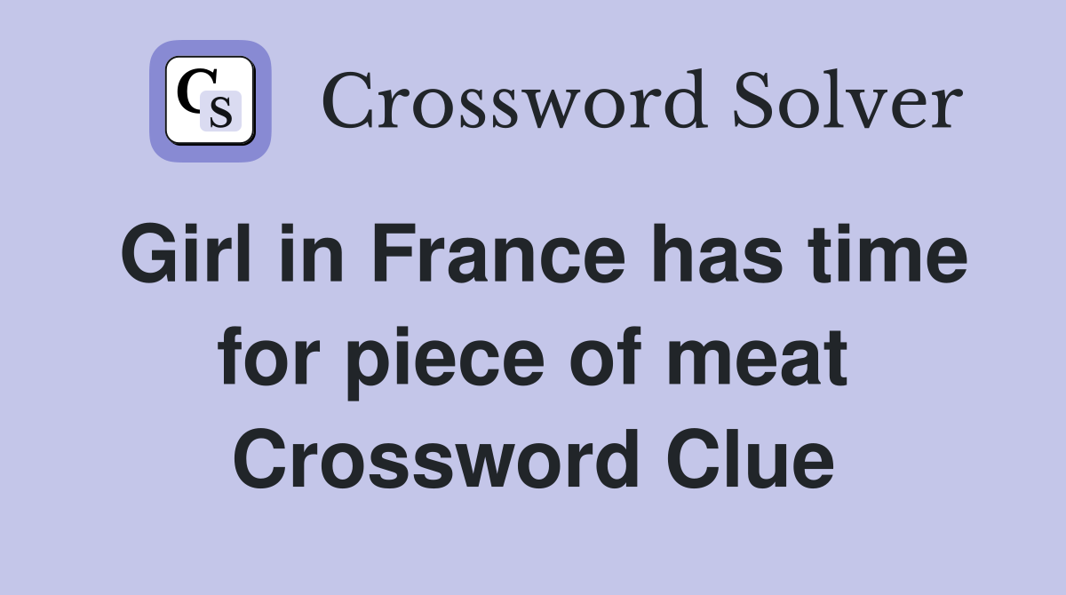 Girl in France has time for piece of meat Crossword Clue