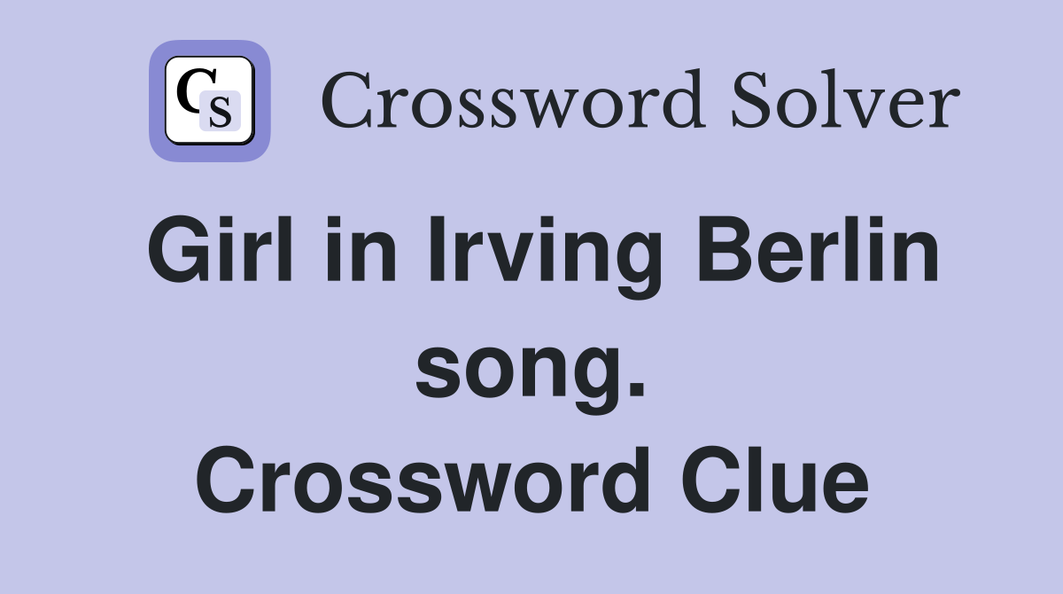 Girl in Irving Berlin song. Crossword Clue