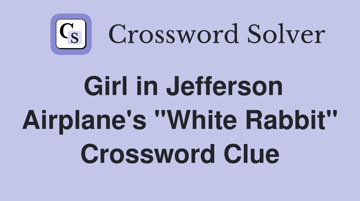 Girl in Jefferson Airplane's "White Rabbit" Crossword Clue