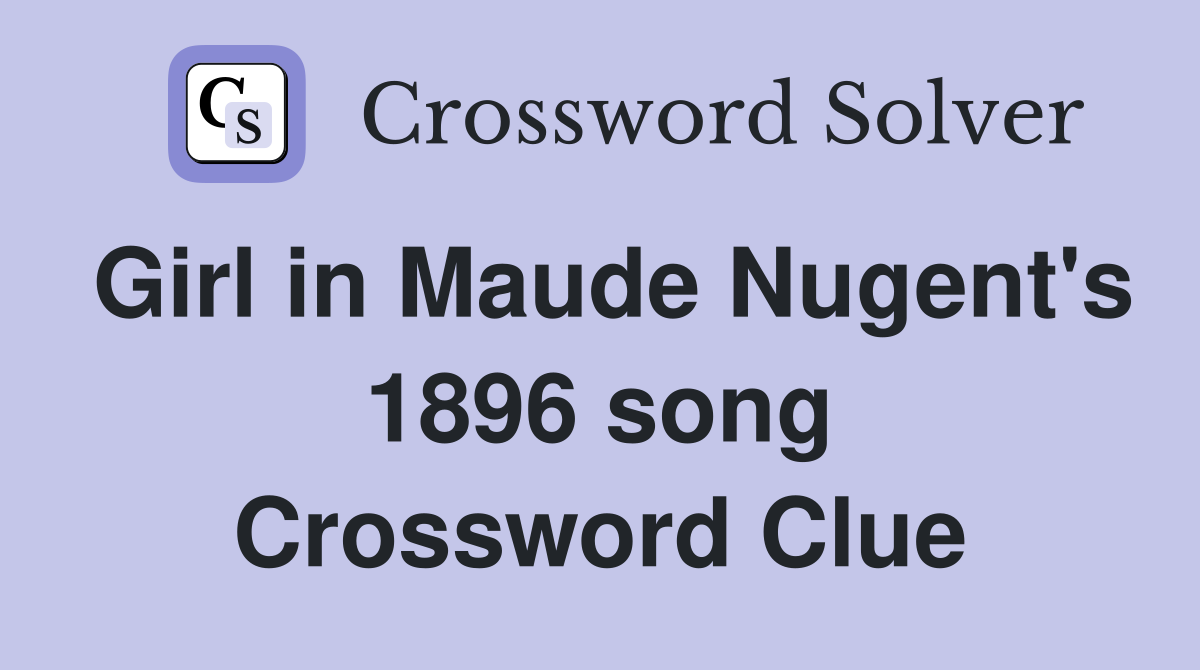 Girl in Maude Nugent's 1896 song Crossword Clue