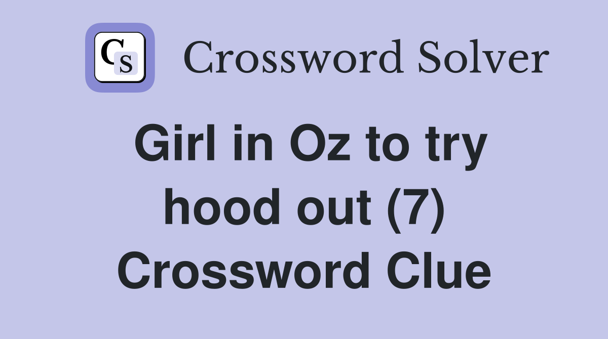 Girl in Oz to try hood out (7) Crossword Clue