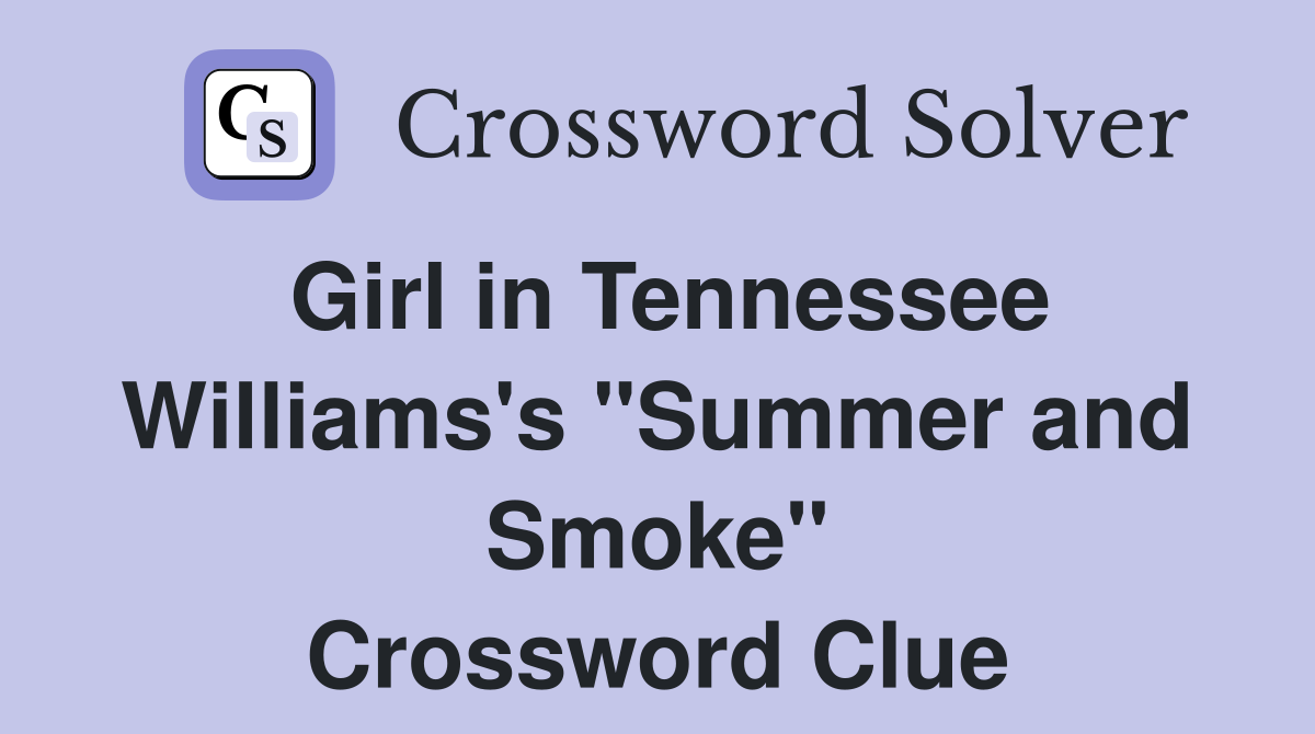 Girl in Tennessee Williams's "Summer and Smoke" Crossword Clue