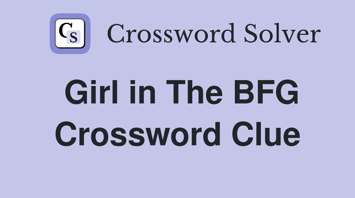 Girl in The BFG Crossword Clue