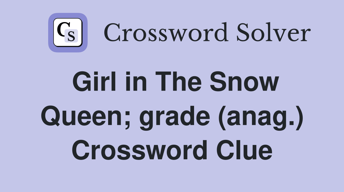 Girl in The Snow Queen; grade (anag.) Crossword Clue