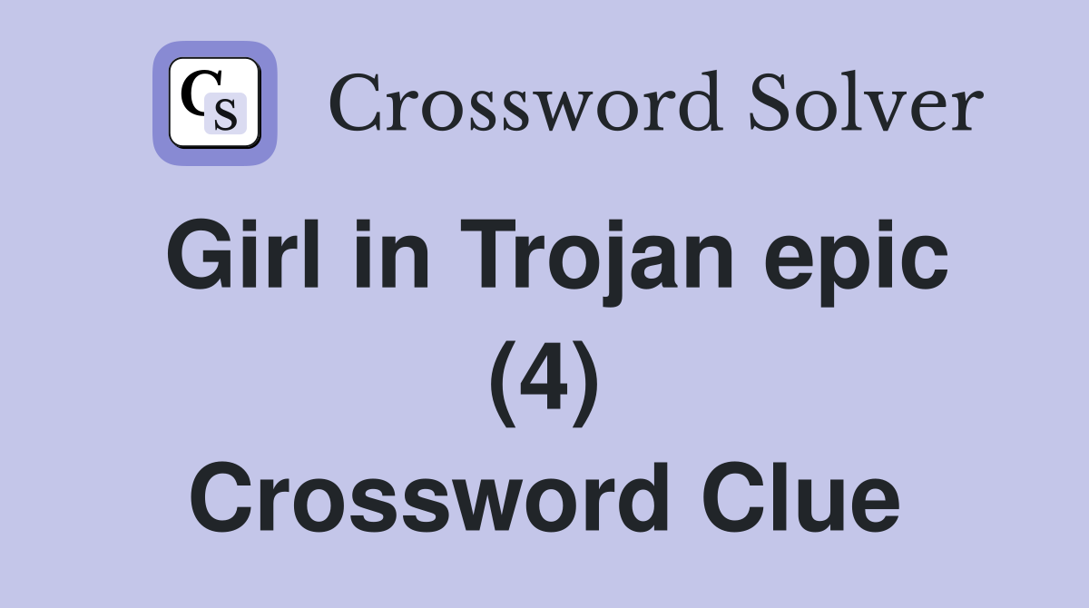 Girl in Trojan epic (4) Crossword Clue