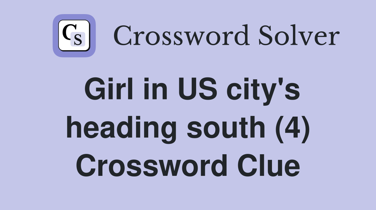 Girl in US city's heading south (4) Crossword Clue