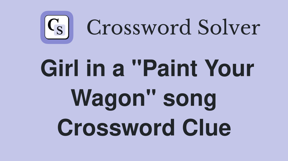 Girl in a "Paint Your Wagon" song Crossword Clue