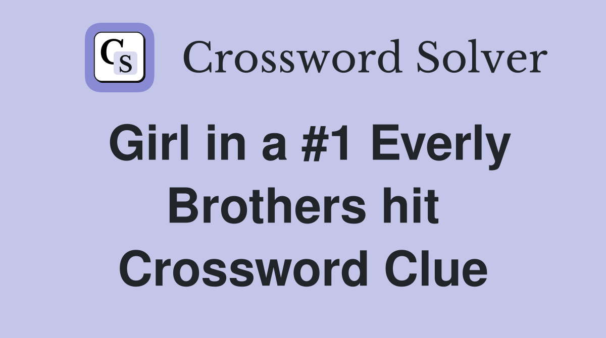 Girl in a #1 Everly Brothers hit Crossword Clue