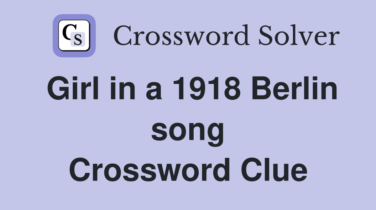 Girl in a 1918 Berlin song Crossword Clue