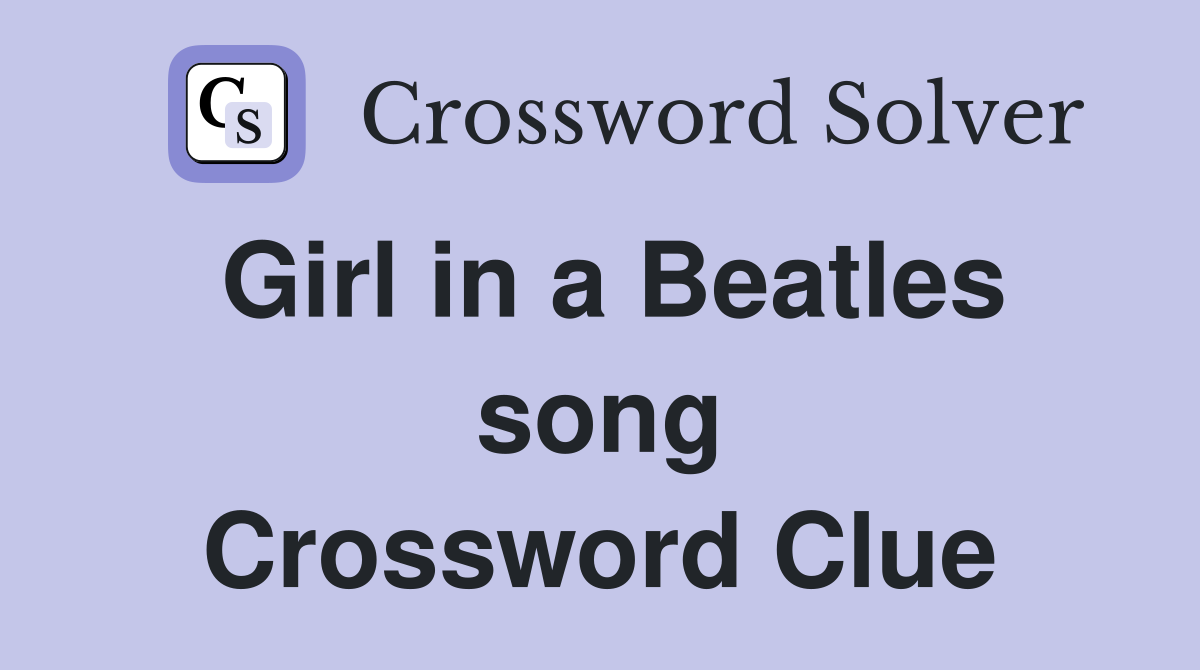 Girl in a Beatles song Crossword Clue