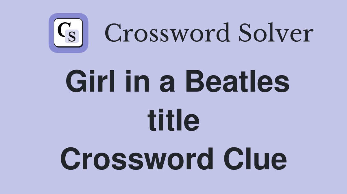 Girl in a Beatles title Crossword Clue