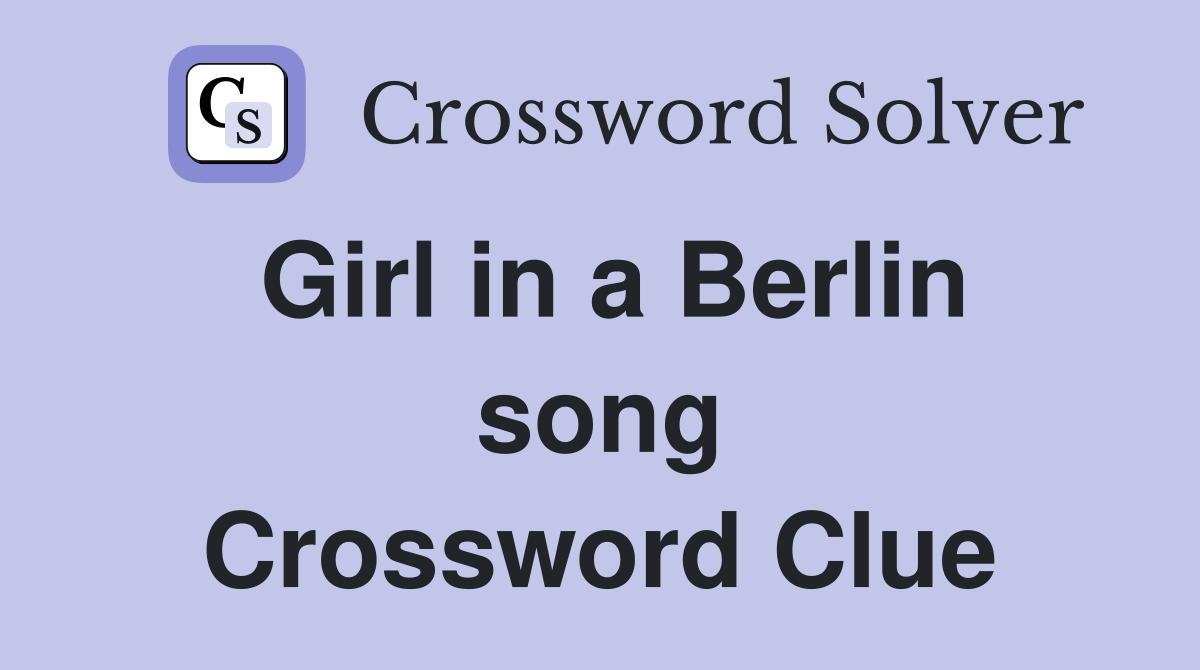 Girl in a Berlin song Crossword Clue