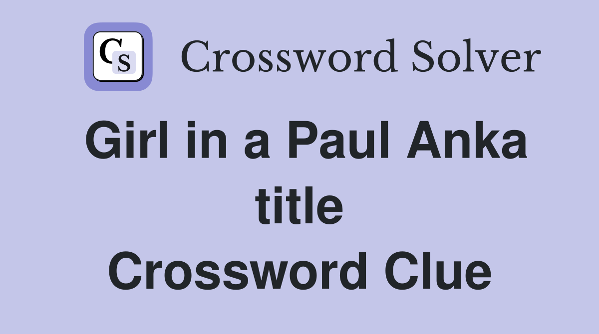 Girl in a Paul Anka title Crossword Clue