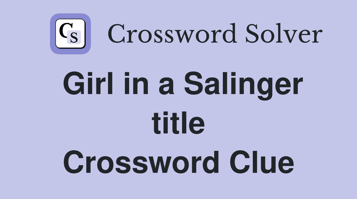 Girl in a Salinger title Crossword Clue