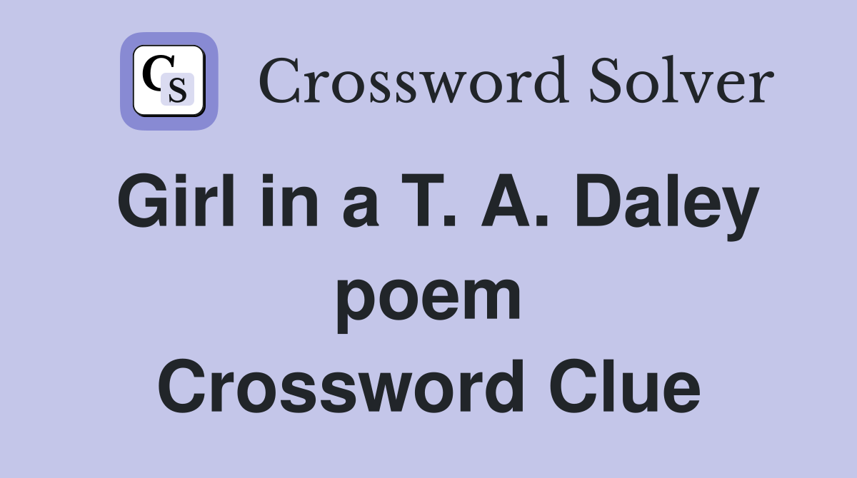 Girl in a T. A. Daley poem Crossword Clue