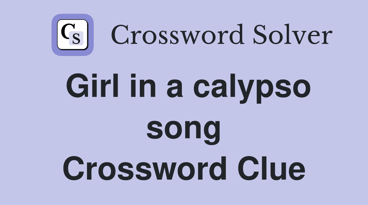 Girl in a calypso song Crossword Clue