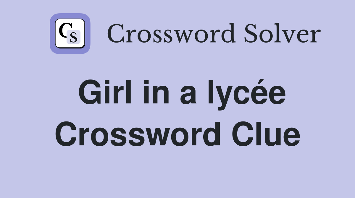 Girl in a lycée Crossword Clue