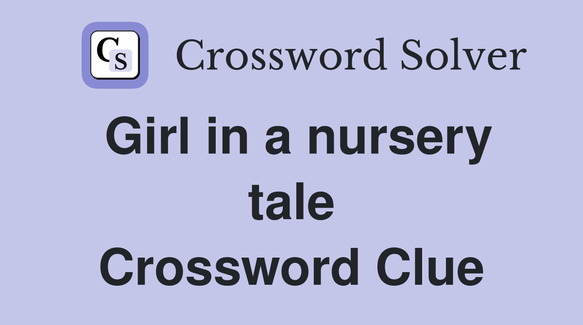 Girl in a nursery tale Crossword Clue