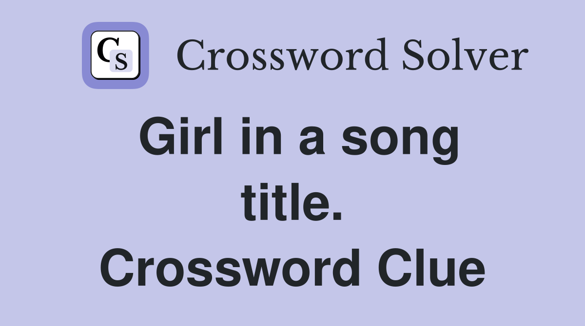 Girl in a song title. Crossword Clue