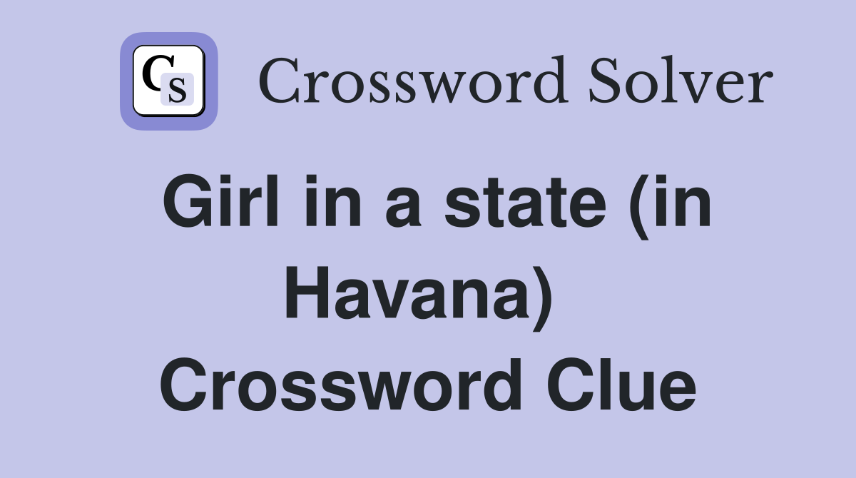 Girl in a state (in Havana)  Crossword Clue
