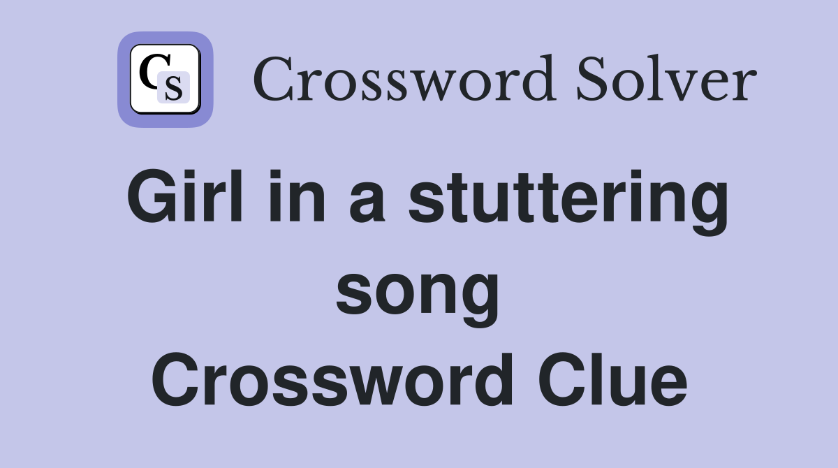 Girl in a stuttering song Crossword Clue