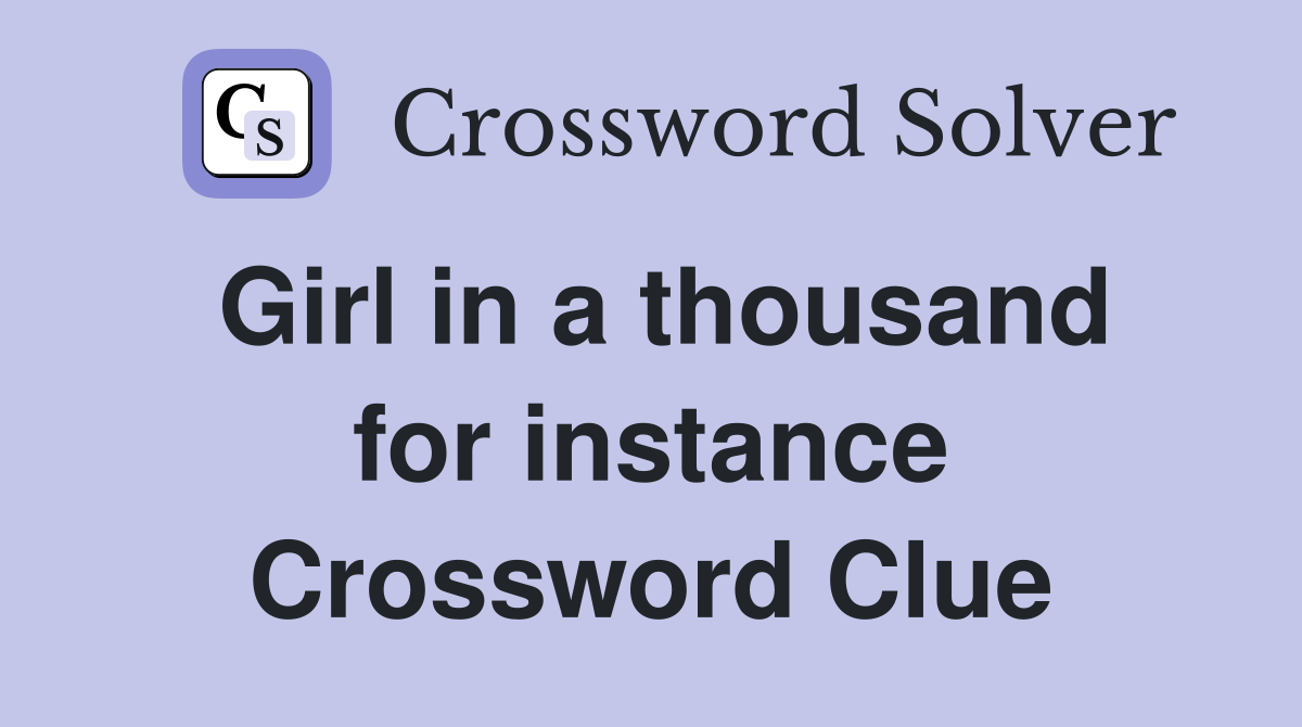 Girl in a thousand for instance Crossword Clue