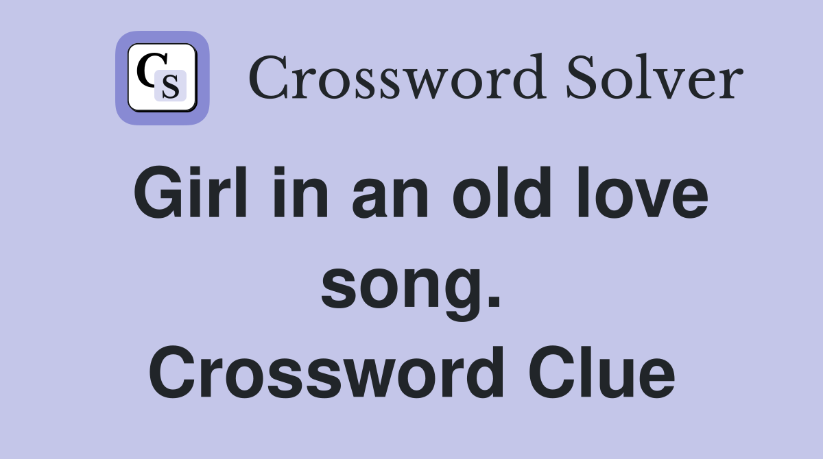 Girl in an old love song. Crossword Clue