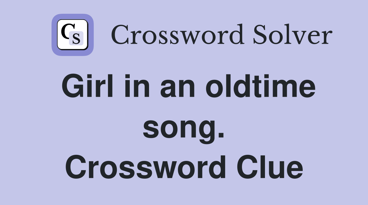 Girl in an oldtime song. Crossword Clue