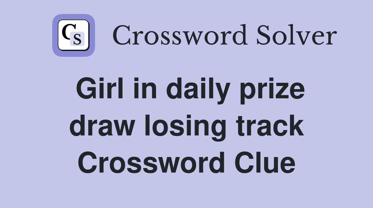 Girl in daily prize draw losing track Crossword Clue