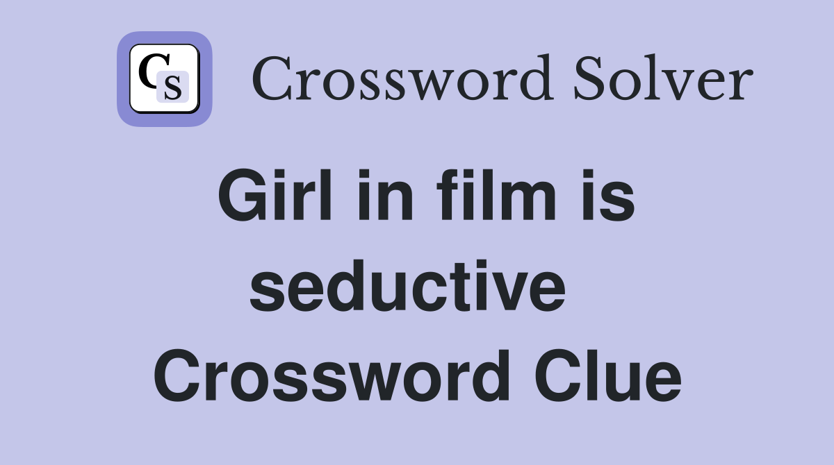 Girl in film is seductive  Crossword Clue