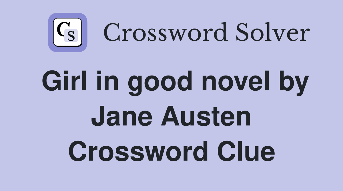 Girl in good novel by Jane Austen Crossword Clue
