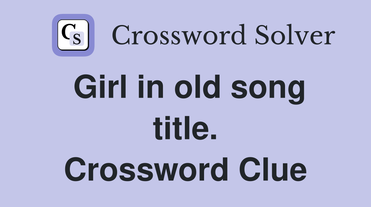 Girl in old song title. Crossword Clue