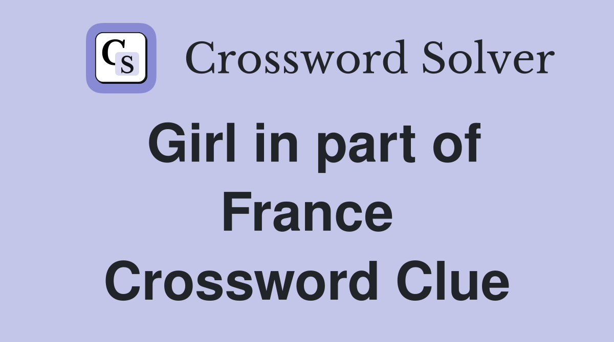 Girl in part of France Crossword Clue