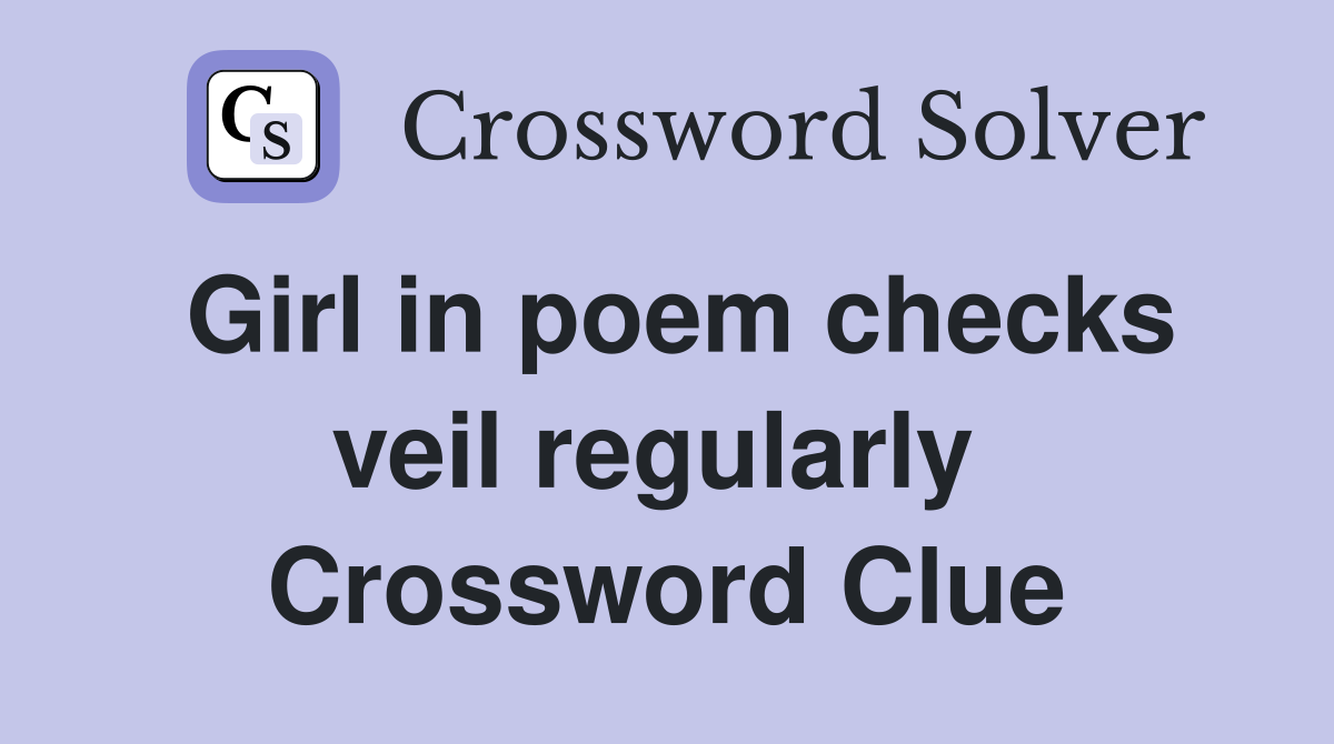 Girl in poem checks veil regularly  Crossword Clue