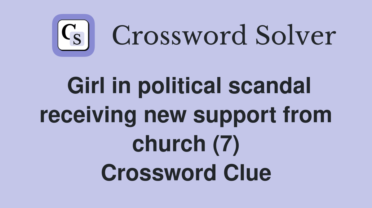 Girl in political scandal receiving new support from church (7) Crossword Clue