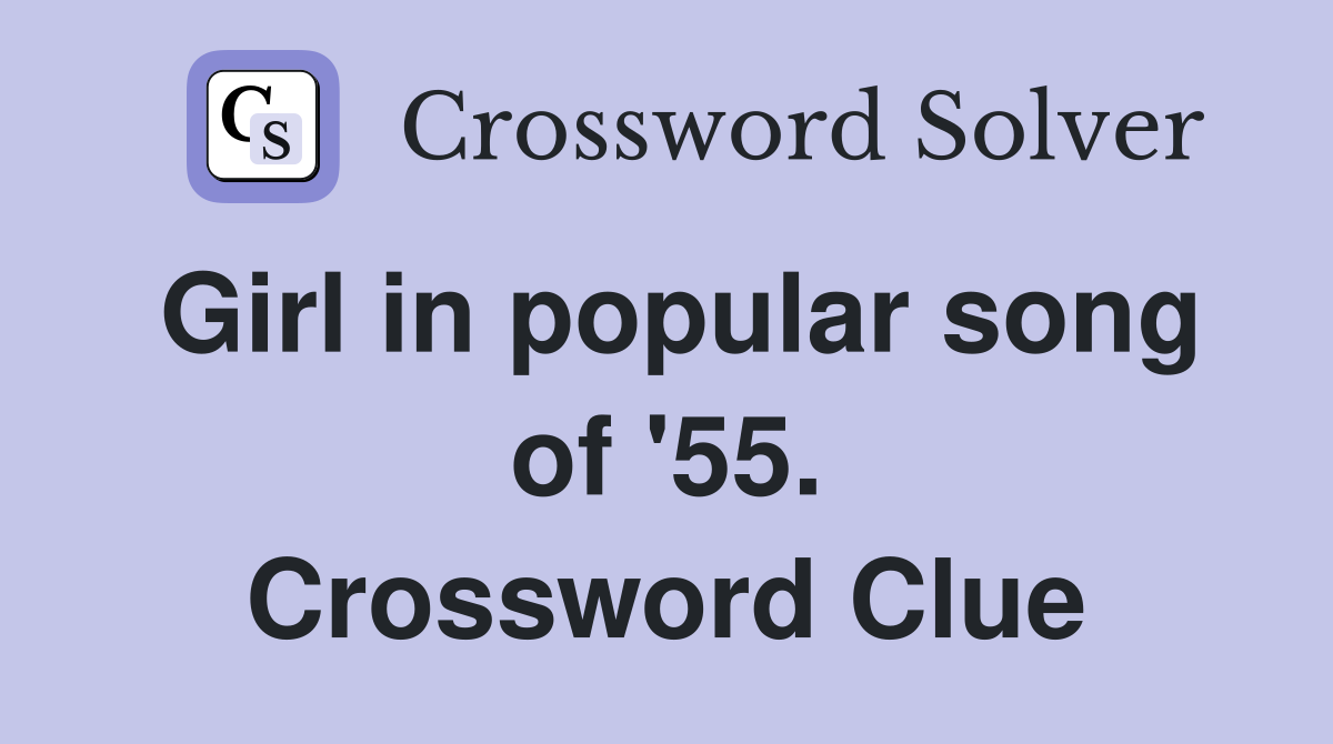 Girl in popular song of '55. Crossword Clue