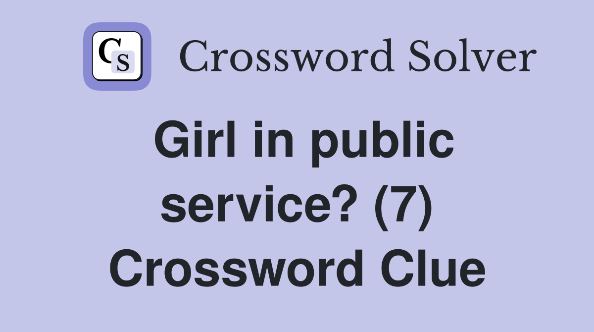 Girl in public service? (7) Crossword Clue