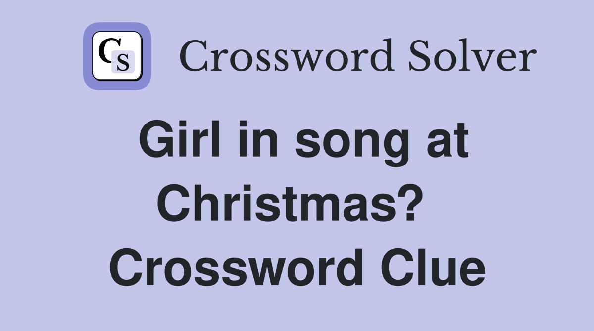 Girl in song at Christmas?  Crossword Clue