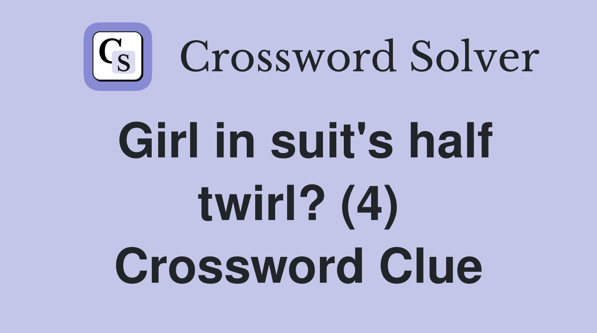 Girl in suit's half twirl? (4) Crossword Clue