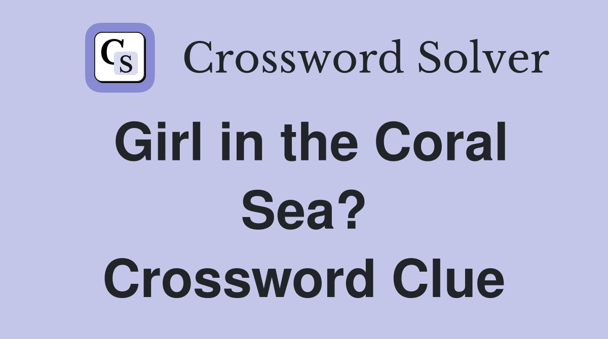 Girl in the Coral Sea? Crossword Clue