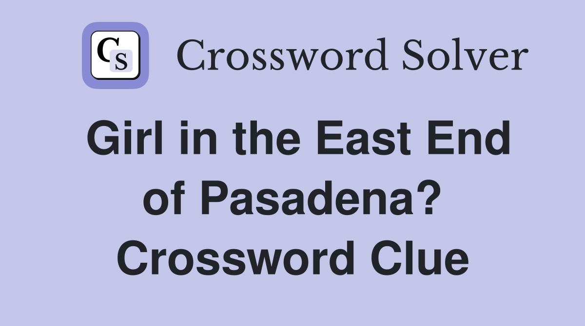Girl in the East End of Pasadena? Crossword Clue