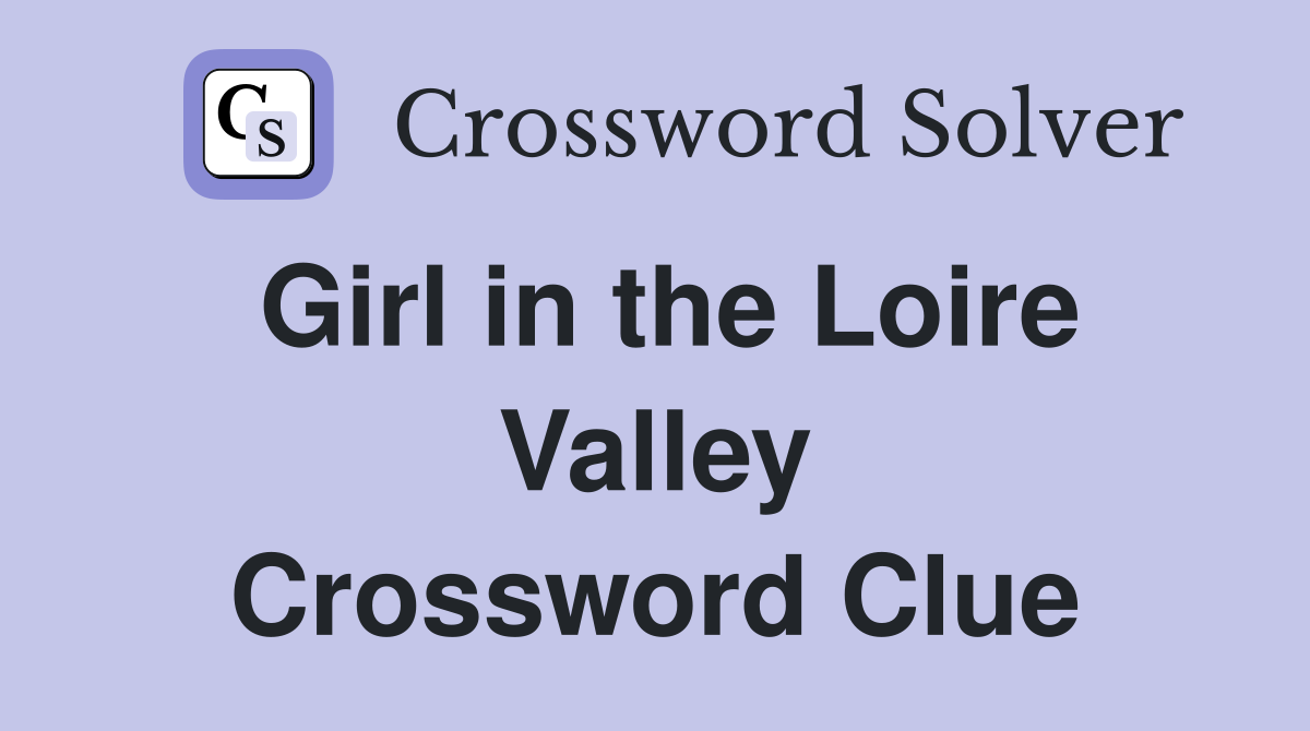 Girl in the Loire Valley Crossword Clue