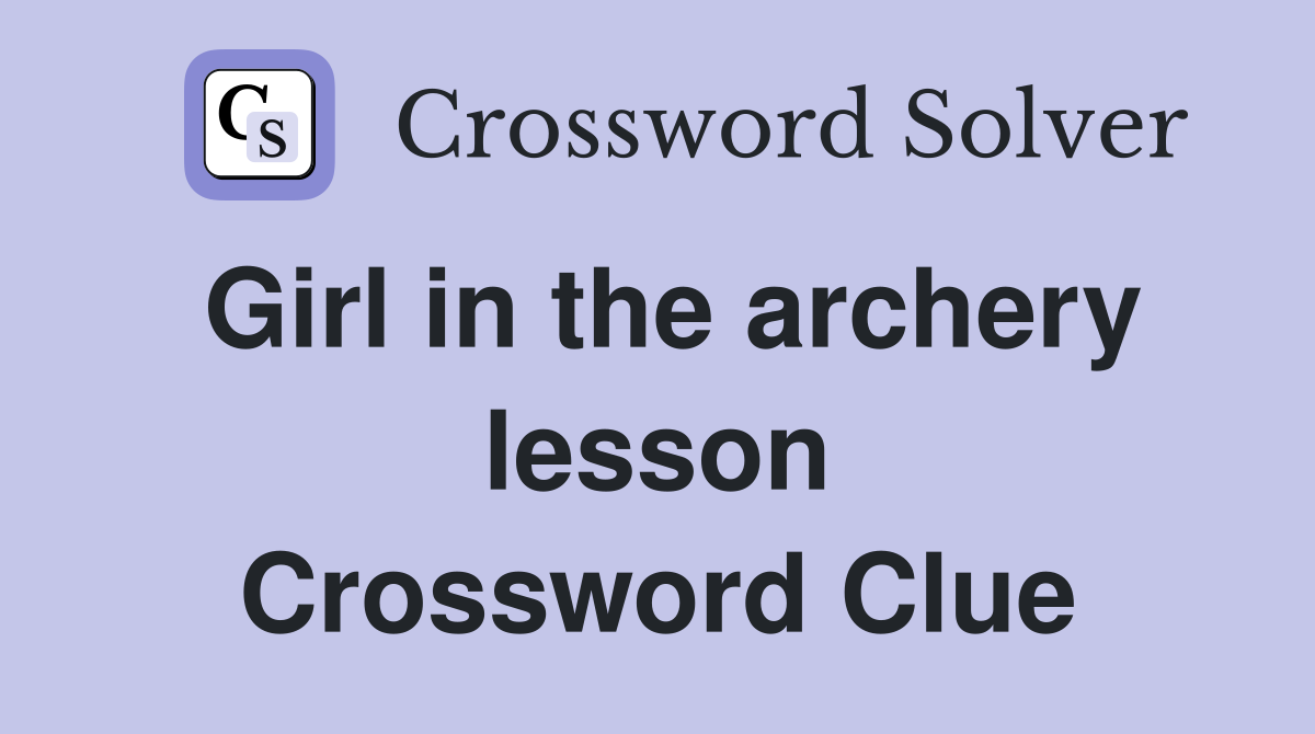 Girl in the archery lesson Crossword Clue