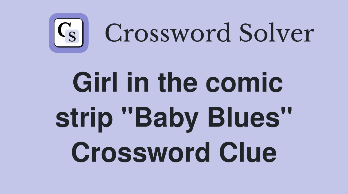 Girl in the comic strip "Baby Blues" Crossword Clue