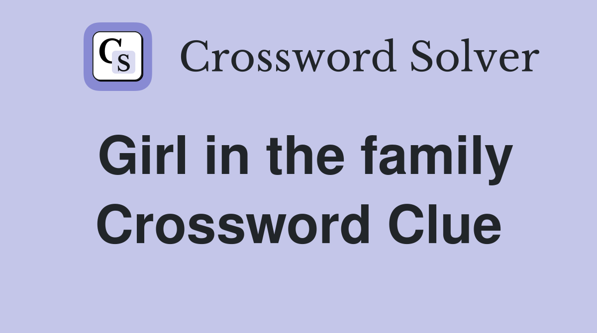 Girl in the family Crossword Clue