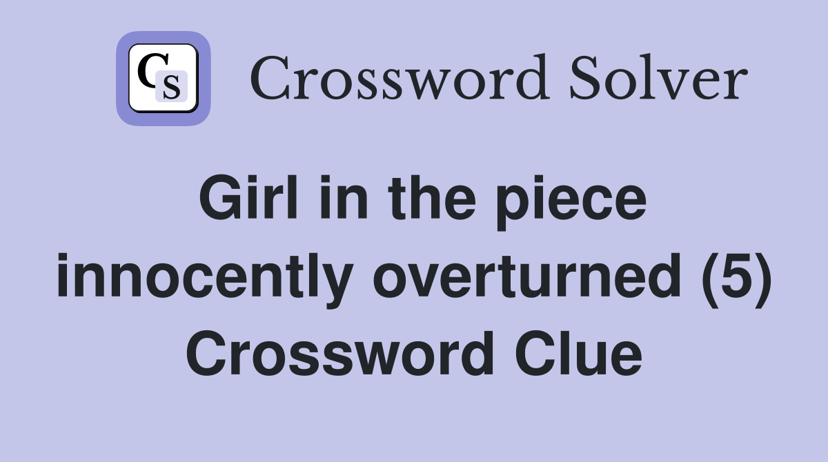 Girl in the piece innocently overturned (5) Crossword Clue