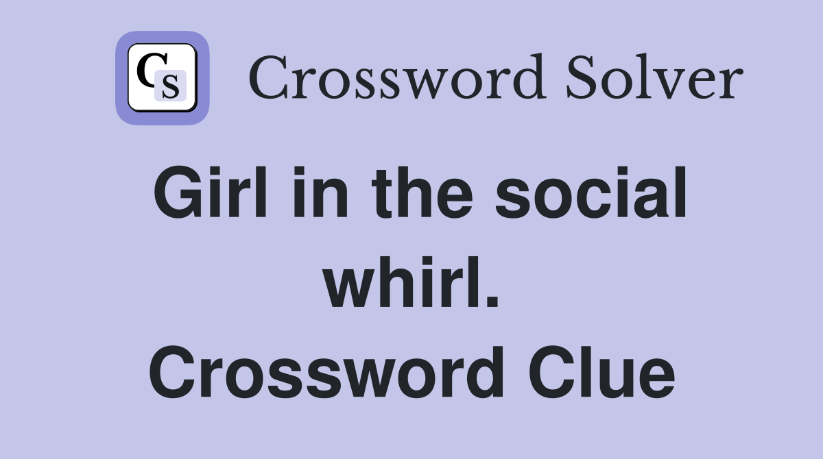 Girl in the social whirl. Crossword Clue