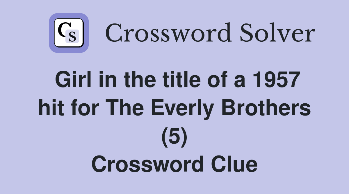 Girl in the title of a 1957 hit for The Everly Brothers (5) Crossword Clue