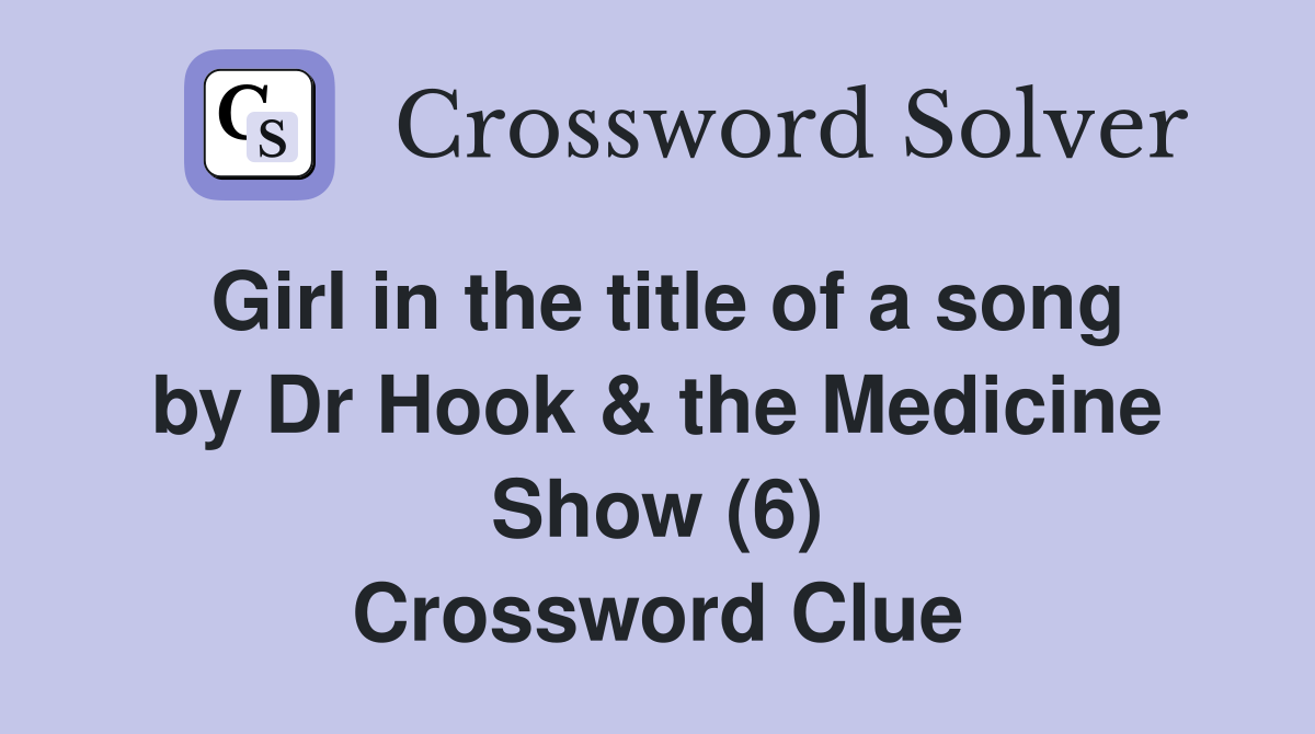 Girl in the title of a song by Dr Hook & the Medicine Show (6) Crossword Clue